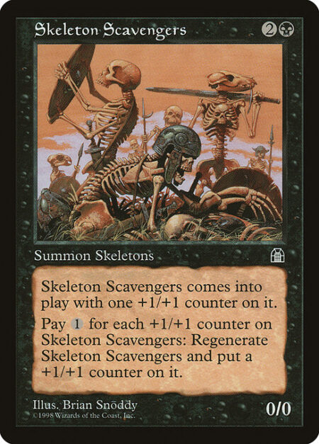 Skeleton Scavengers - Skeleton Scavengers enters with a +1/+1 counter on it.