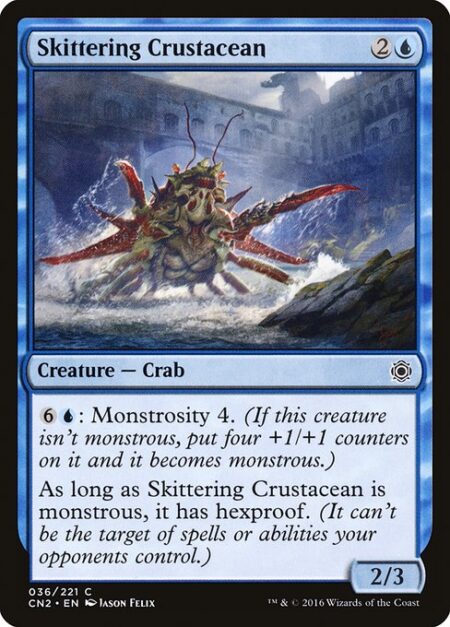 Skittering Crustacean - {6}{U}: Monstrosity 4. (If this creature isn't monstrous