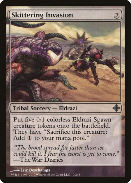 Skittering Invasion - Create five 0/1 colorless Eldrazi Spawn creature tokens. They have "Sacrifice this creature: Add {C}."