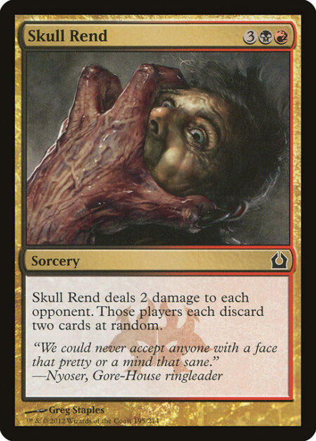 Skull Rend - Skull Rend deals 2 damage to each opponent. Those players each discard two cards at random.