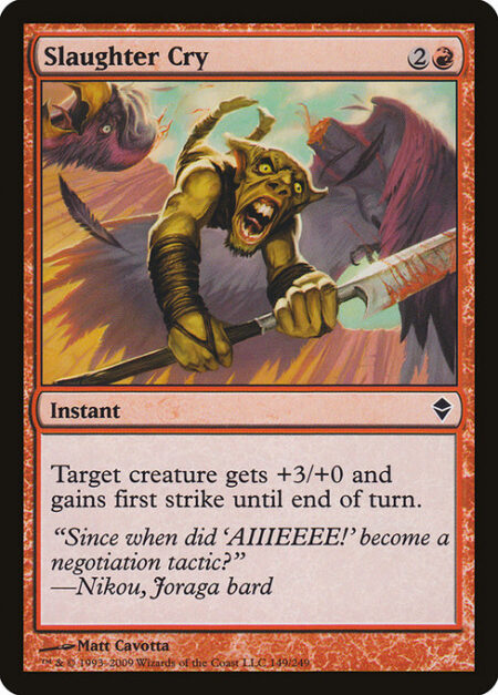 Slaughter Cry - Target creature gets +3/+0 and gains first strike until end of turn. (It deals combat damage before creatures without first strike.)