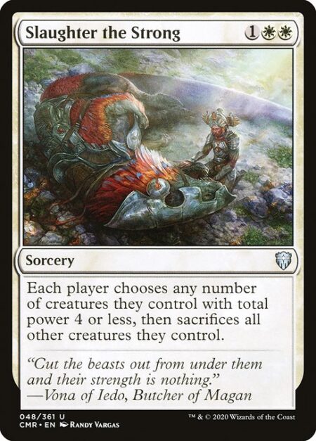 Slaughter the Strong - Each player chooses any number of creatures they control with total power 4 or less