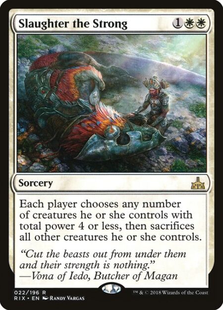 Slaughter the Strong - Each player chooses any number of creatures they control with total power 4 or less