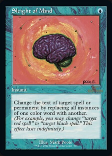 Sleight of Mind - Change the text of target spell or permanent by replacing all instances of one color word with another. (For example