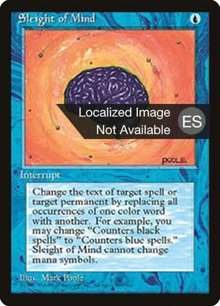 Sleight of Mind - Change the text of target spell or permanent by replacing all instances of one color word with another. (For example