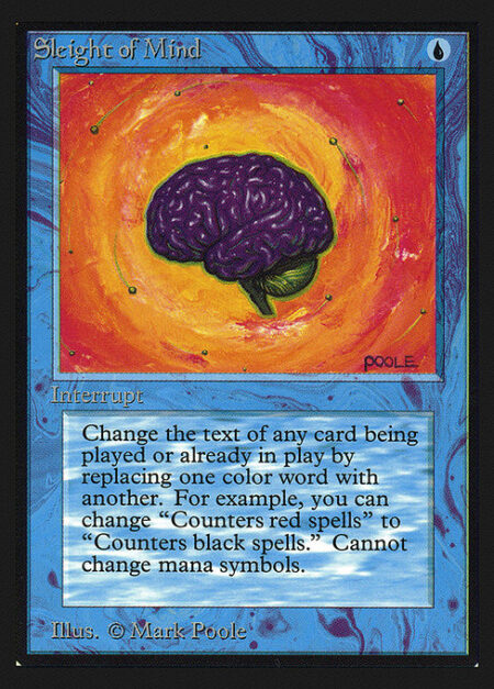 Sleight of Mind - Change the text of target spell or permanent by replacing all instances of one color word with another. (For example