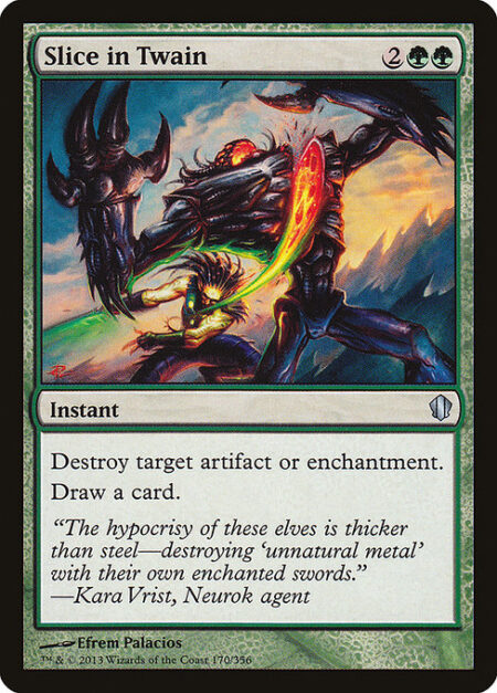 Slice in Twain - Destroy target artifact or enchantment.