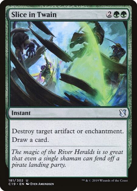 Slice in Twain - Destroy target artifact or enchantment.