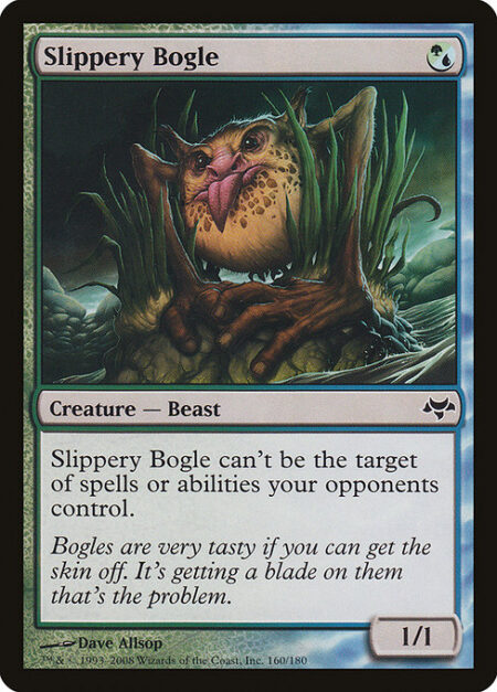 Slippery Bogle - Hexproof (This creature can't be the target of spells or abilities your opponents control.)