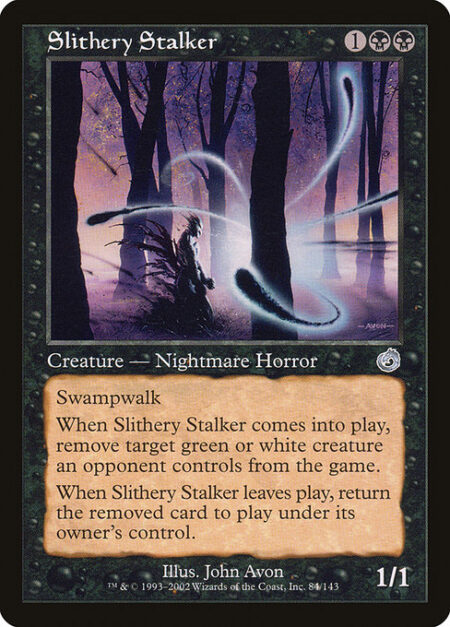 Slithery Stalker - Swampwalk (This creature can't be blocked as long as defending player controls a Swamp.)