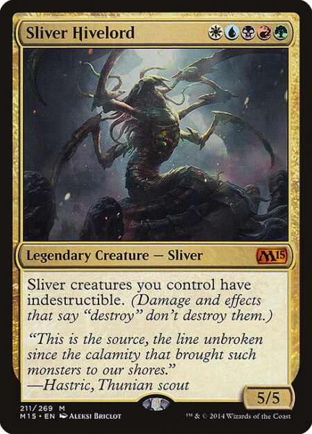 Sliver Hivelord - Sliver creatures you control have indestructible. (Damage and effects that say "destroy" don't destroy them.)