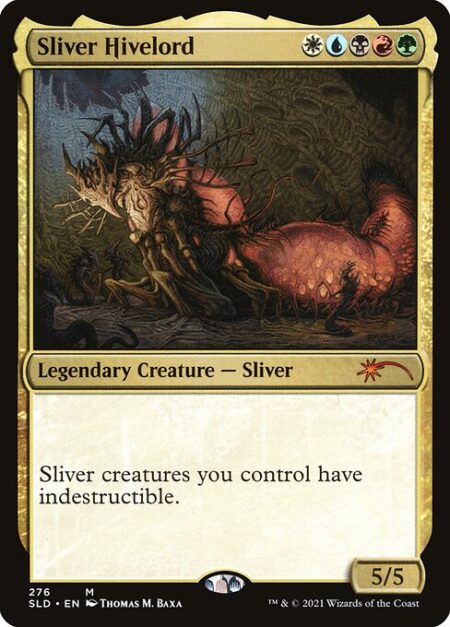 Sliver Hivelord - Sliver creatures you control have indestructible. (Damage and effects that say "destroy" don't destroy them.)