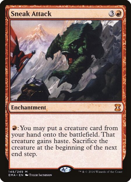 Sneak Attack - {R}: You may put a creature card from your hand onto the battlefield. That creature gains haste. Sacrifice the creature at the beginning of the next end step.