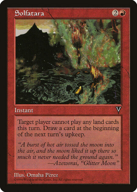 Solfatara - Target player can't play lands this turn.