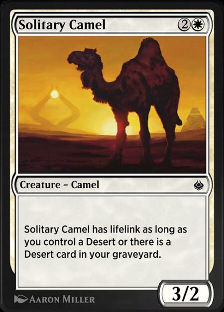 Solitary Camel - Solitary Camel has lifelink as long as you control a Desert or there is a Desert card in your graveyard. (Damage dealt by this creature also causes you to gain that much life.)