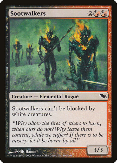 Sootwalkers - Sootwalkers can't be blocked by white creatures.