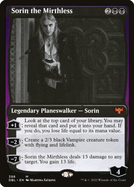 Sorin the Mirthless - +1: Look at the top card of your library. You may reveal that card and put it into your hand. If you do