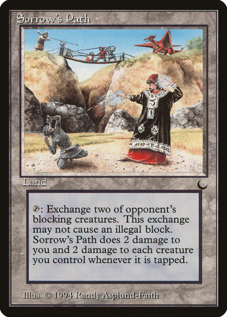 Sorrow's Path - {T}: Choose two target blocking creatures an opponent controls. If each of those creatures could block all creatures that the other is blocking