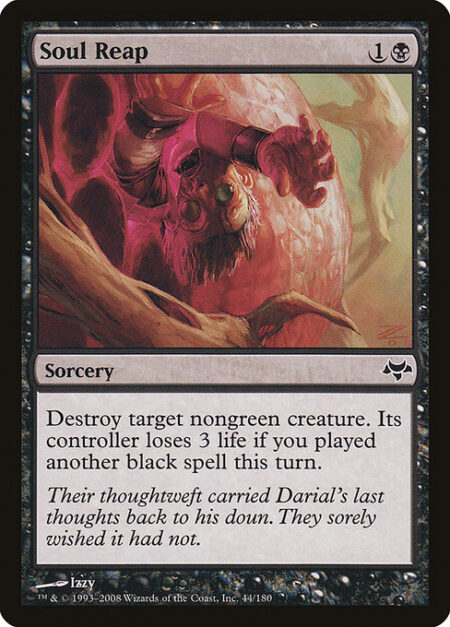 Soul Reap - Destroy target nongreen creature. Its controller loses 3 life if you've cast another black spell this turn.