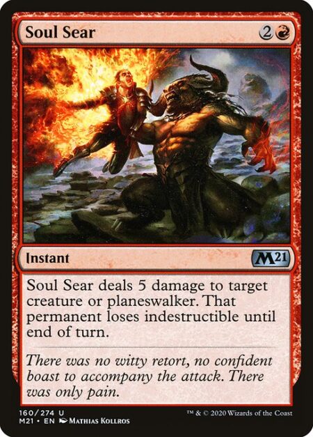 Soul Sear - Soul Sear deals 5 damage to target creature or planeswalker. That permanent loses indestructible until end of turn.