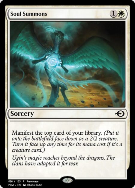 Soul Summons - Manifest the top card of your library. (Put it onto the battlefield face down as a 2/2 creature. Turn it face up any time for its mana cost if it's a creature card.)