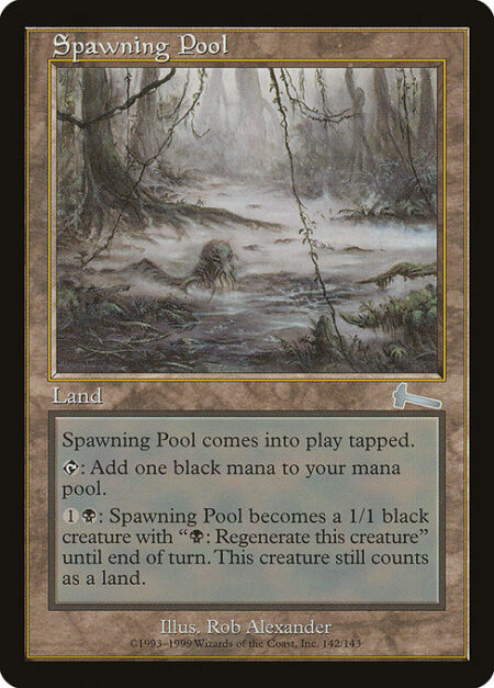 Spawning Pool - Spawning Pool enters the battlefield tapped.