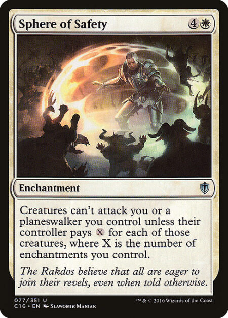 Sphere of Safety - Creatures can't attack you or planeswalkers you control unless their controller pays {X} for each of those creatures