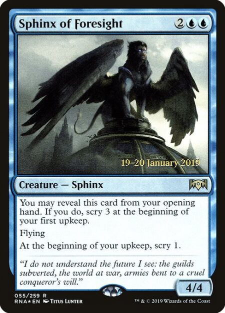 Sphinx of Foresight - You may reveal this card from your opening hand. If you do