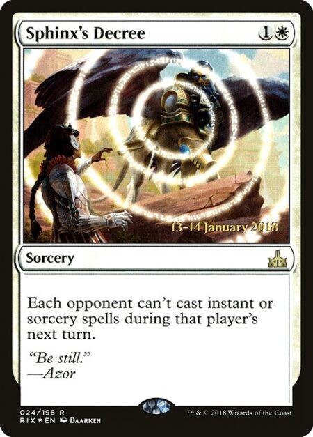 Sphinx's Decree - Each opponent can't cast instant or sorcery spells during that player's next turn.