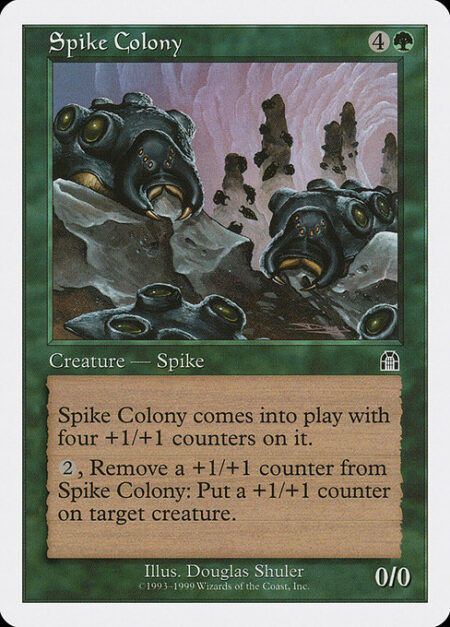 Spike Colony - Spike Colony enters the battlefield with four +1/+1 counters on it.