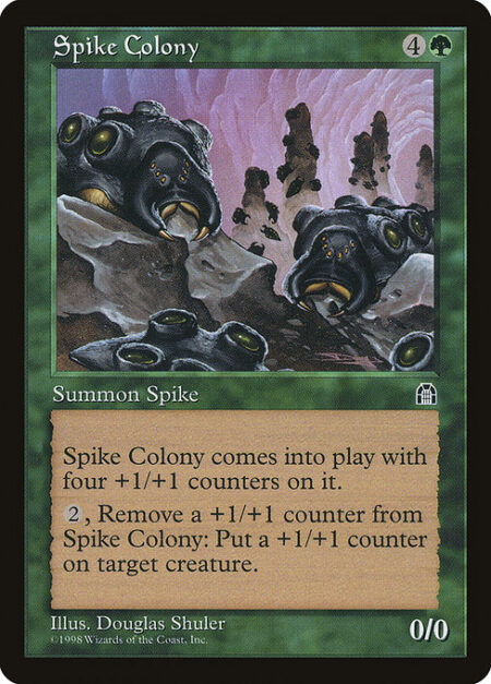 Spike Colony - Spike Colony enters with four +1/+1 counters on it.