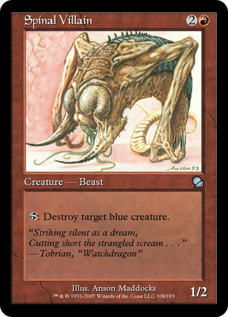 Spinal Villain - {T}: Destroy target blue creature.