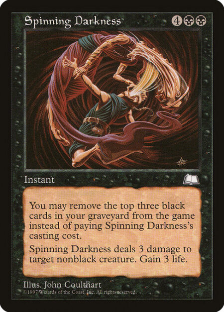 Spinning Darkness - You may exile the top three black cards of your graveyard rather than pay this spell's mana cost.