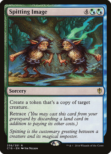 Spitting Image - Create a token that's a copy of target creature.