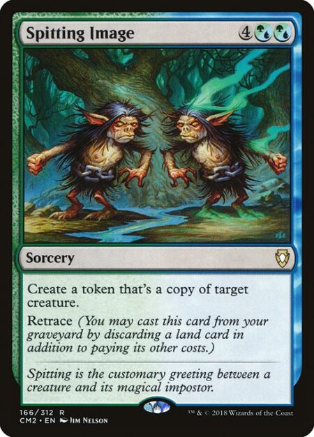 Spitting Image - Create a token that's a copy of target creature.