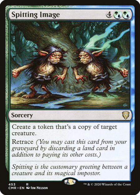 Spitting Image - Create a token that's a copy of target creature.