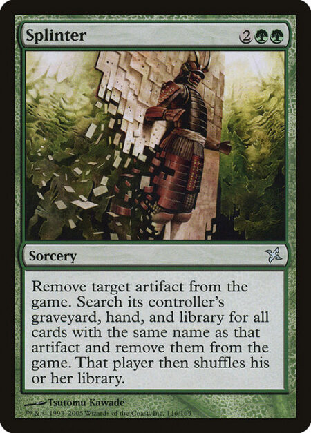 Splinter - Exile target artifact. Search its controller's graveyard