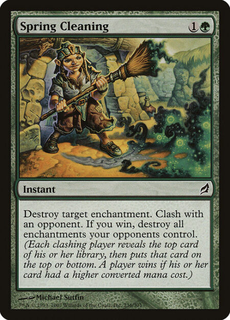 Spring Cleaning - Destroy target enchantment. Clash with an opponent. If you win