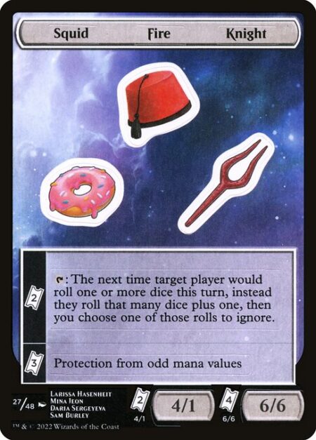 Squid Fire Knight - {TK}{TK} — {T}: The next time target player would roll one or more dice this turn