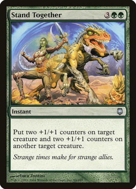 Stand Together - Put two +1/+1 counters on target creature and two +1/+1 counters on another target creature.