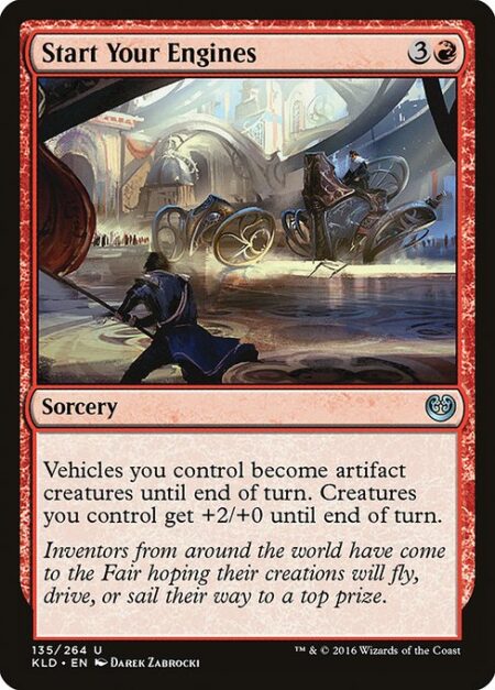 Start Your Engines - Vehicles you control become artifact creatures until end of turn. Creatures you control get +2/+0 until end of turn.