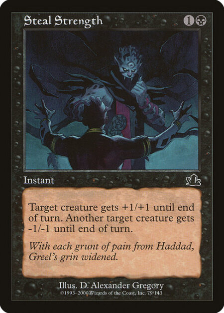 Steal Strength - Target creature gets +1/+1 until end of turn. Another target creature gets -1/-1 until end of turn.