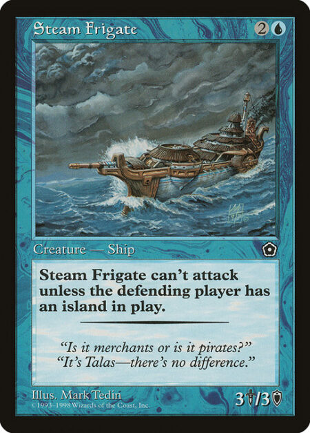 Steam Frigate - Steam Frigate can't attack unless defending player controls an Island.