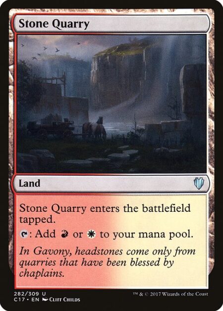 Stone Quarry - Stone Quarry enters the battlefield tapped.