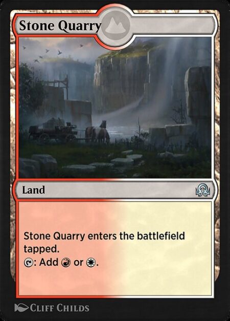 Stone Quarry - Stone Quarry enters the battlefield tapped.