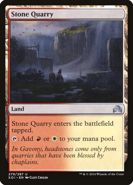 Stone Quarry - Stone Quarry enters the battlefield tapped.