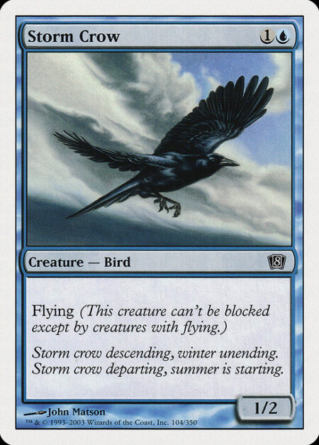 Storm Crow - Flying (This creature can't be blocked except by creatures with flying or reach.)