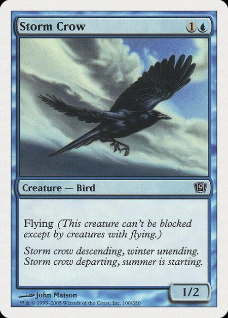 Storm Crow - Flying (This creature can't be blocked except by creatures with flying or reach.)