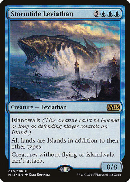 Stormtide Leviathan - Islandwalk (This creature can't be blocked as long as defending player controls an Island.)