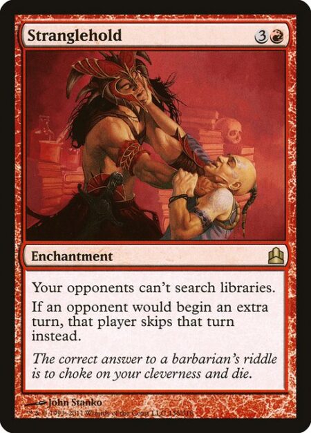 Stranglehold - Your opponents can't search libraries.